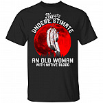 Never Underestimate an Old Woman with Native Blood T-Shirt, Black, Unisex T-Shirt Never Underestimate an Old Woman with Native Blood T-Shirt, Black, Unisex T-Shirt