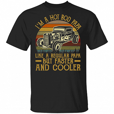 I'm A Hot Rod Papa Like a Regular Papa But Faster and Cooler T-Shirt - Vintage Shirt for Men, Black, Unisex T-Shirt
