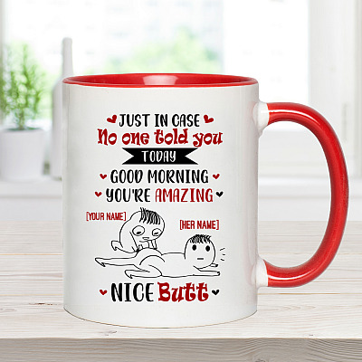 Alternative view of Personalized Just in Case No One Told You Today Good Morning and Nice Butt for Her Accent Mug