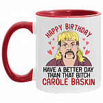 Have a Better Day Than That Btch Carole Baskin Accent Mug - Carole Baskin Mug, White/Red, 11 oz. Accent Mug