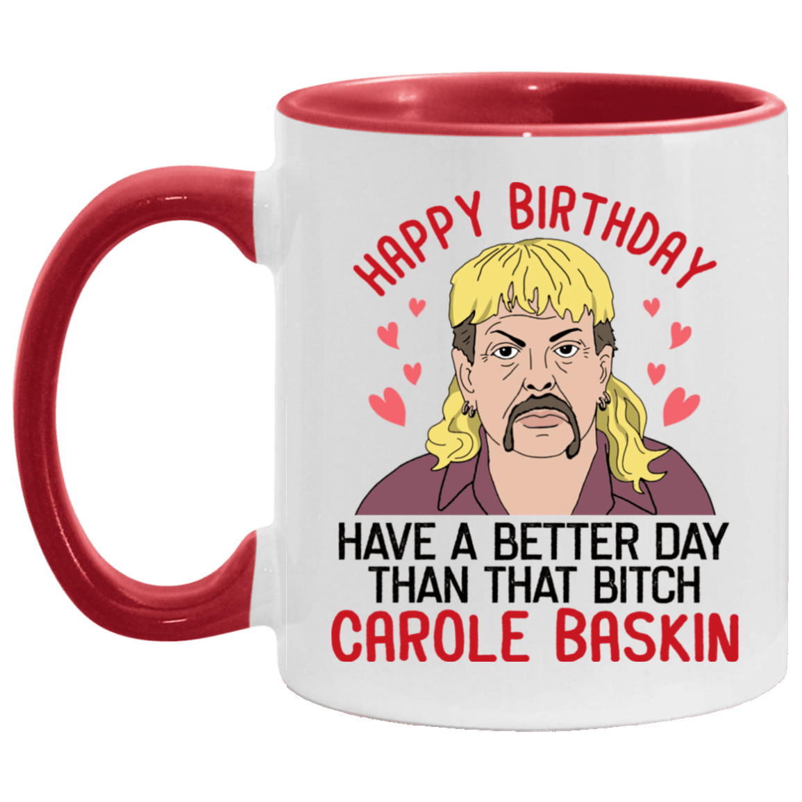 Have a Better Day Than That Btch Carole Baskin Accent Mug - Carole Baskin Mug, White/Red, 11 oz. Accent Mug