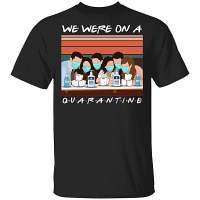 We Were On A Quarantine T-Shirt - Friend Movie Shirt, Black, Unisex T-Shirt