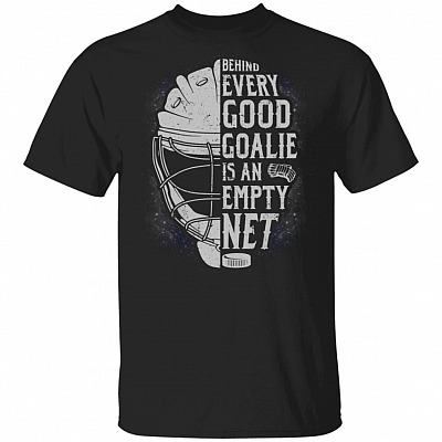 Behind Every Good Goalie Is An Empty Net T-Shirt - Funny Goalie Shirt, Black, Unisex T-Shirt