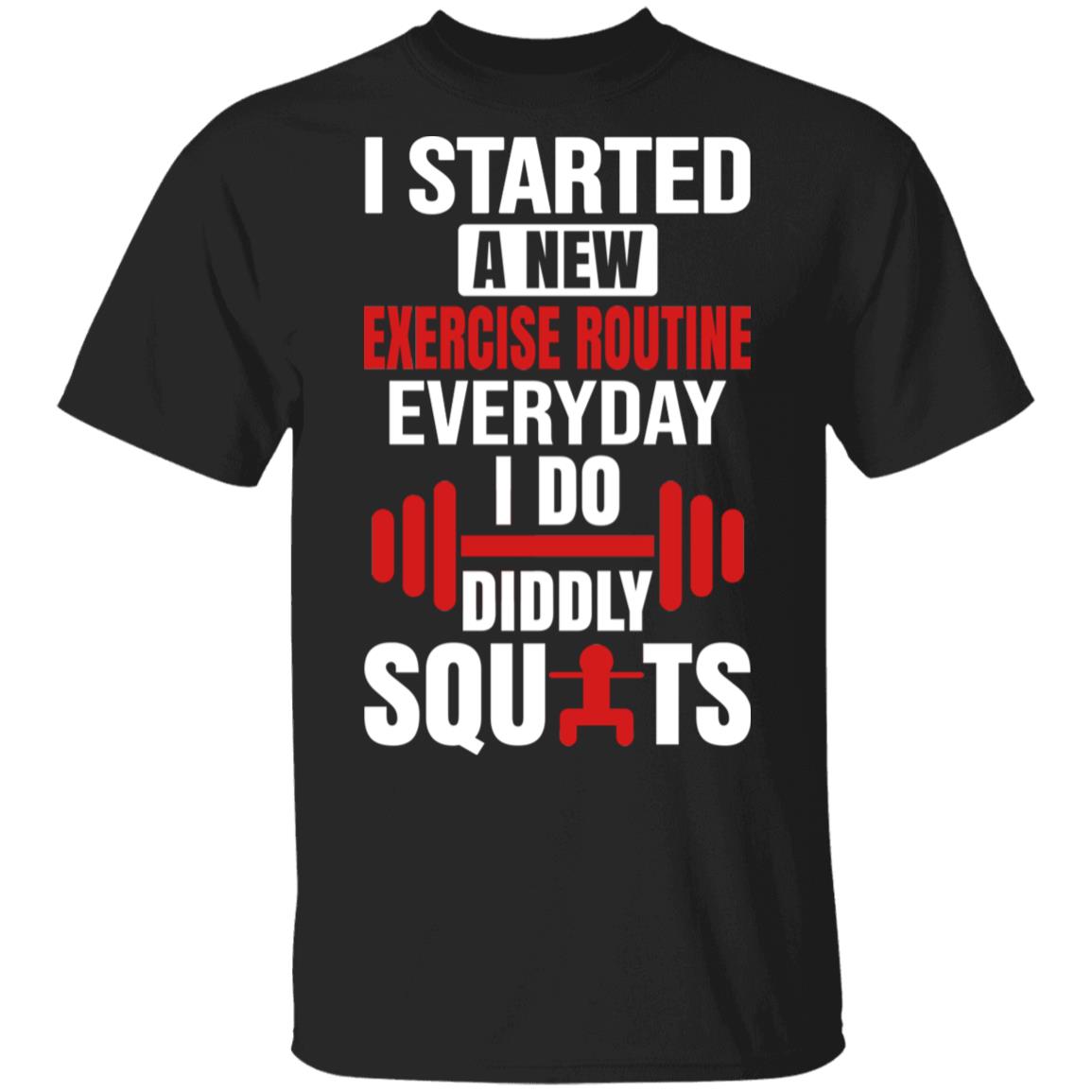 I Started A New Exercise Routine Everyday I Do Diddly Squats T-Shirt - Sarcastic Humor Novelty Shirt, Black, Unisex T-Shirt I Started A New Exercise Routine Everyday I Do Diddly Squats T-Shirt - Sarcastic Humor Novelty Shirt, Black, Unisex T-Shirt