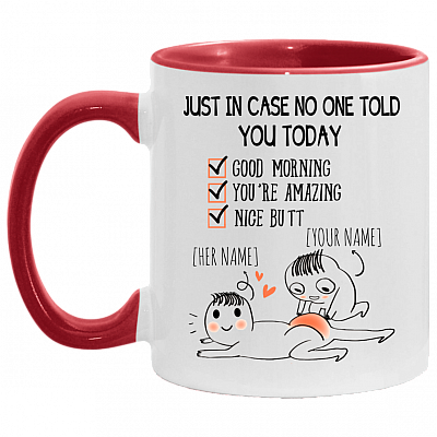 Personalized Just In Case No One Told You Today Good Morning You're Amazing Nice Butt Accent Coffee Mug, White/Red, 11 oz. Accent Mug
