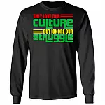 They Love Our Culture but Ignore Our Struggle Social Justice Gift Hoodie - Sweatshirt, Black, Long Sleeve