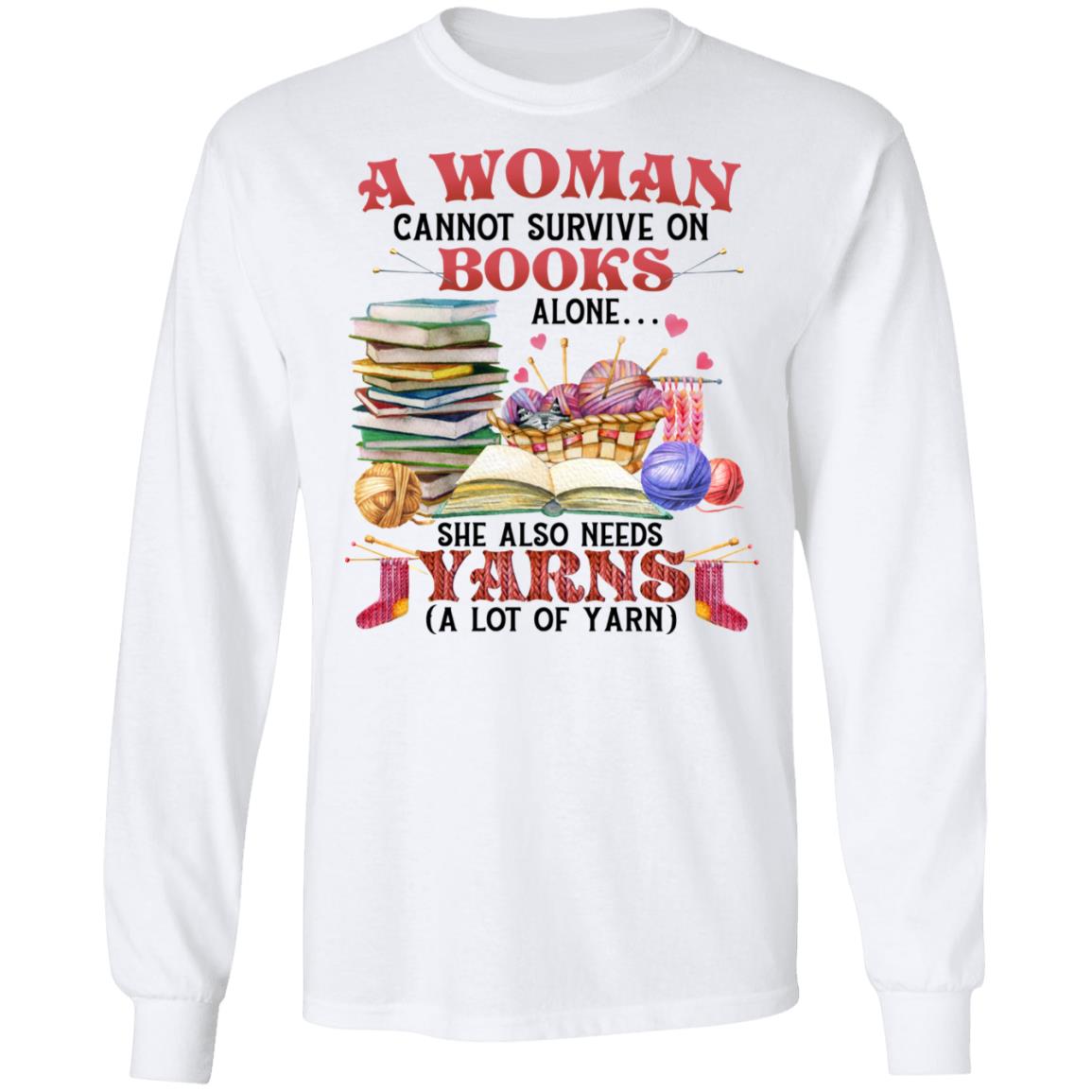 A Woman Cannot Survive On Books Alone She Also Needs Yarn A Lot Of Yarn Hoodie - Sweatshirt - Long Sleeve, White, Long Sleeve