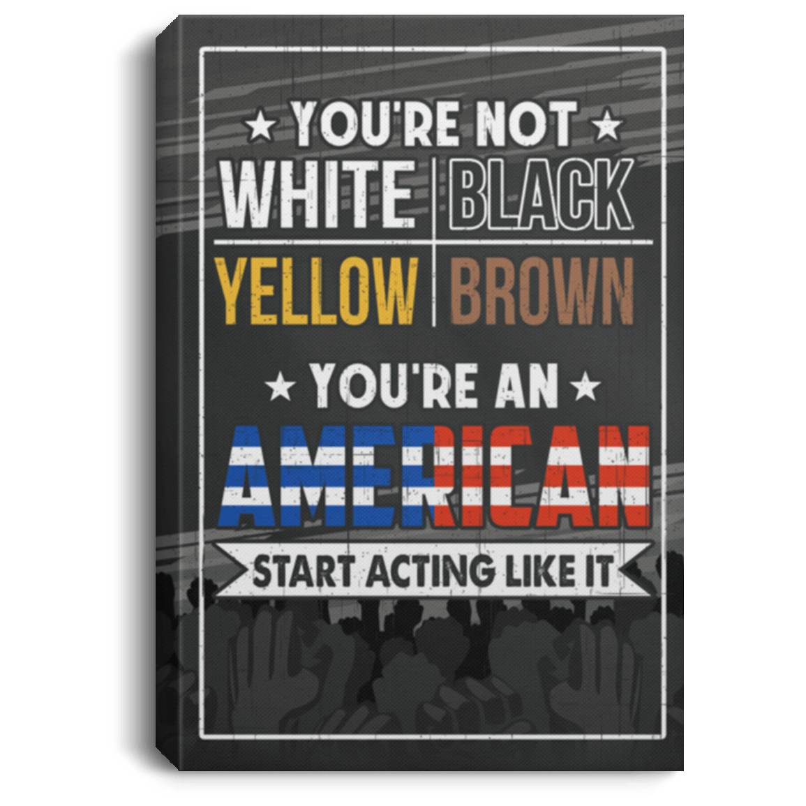 You're An American Start Acting Like It - Equality Gallery Wrapped Framed Canvas Prints - Unframed Poster, White, 0.75'' Framed Canvas