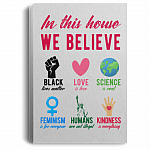 In This House We Believe in Black Live Matter Feminism Is for Everyone Framed Canvas Prints - Unframe Poster, White, 0.75'' Framed Canvas