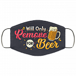 Will Only Remove For Beer Washable Reusable Custom – Printed Cloth Face Mask Cover, White, Cloth Face Mask