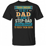 Tough Enough To Be A Dad And Step Dad T-Shirt - Funny Dad Step Dad Shirt, Black, Unisex T-Shirt