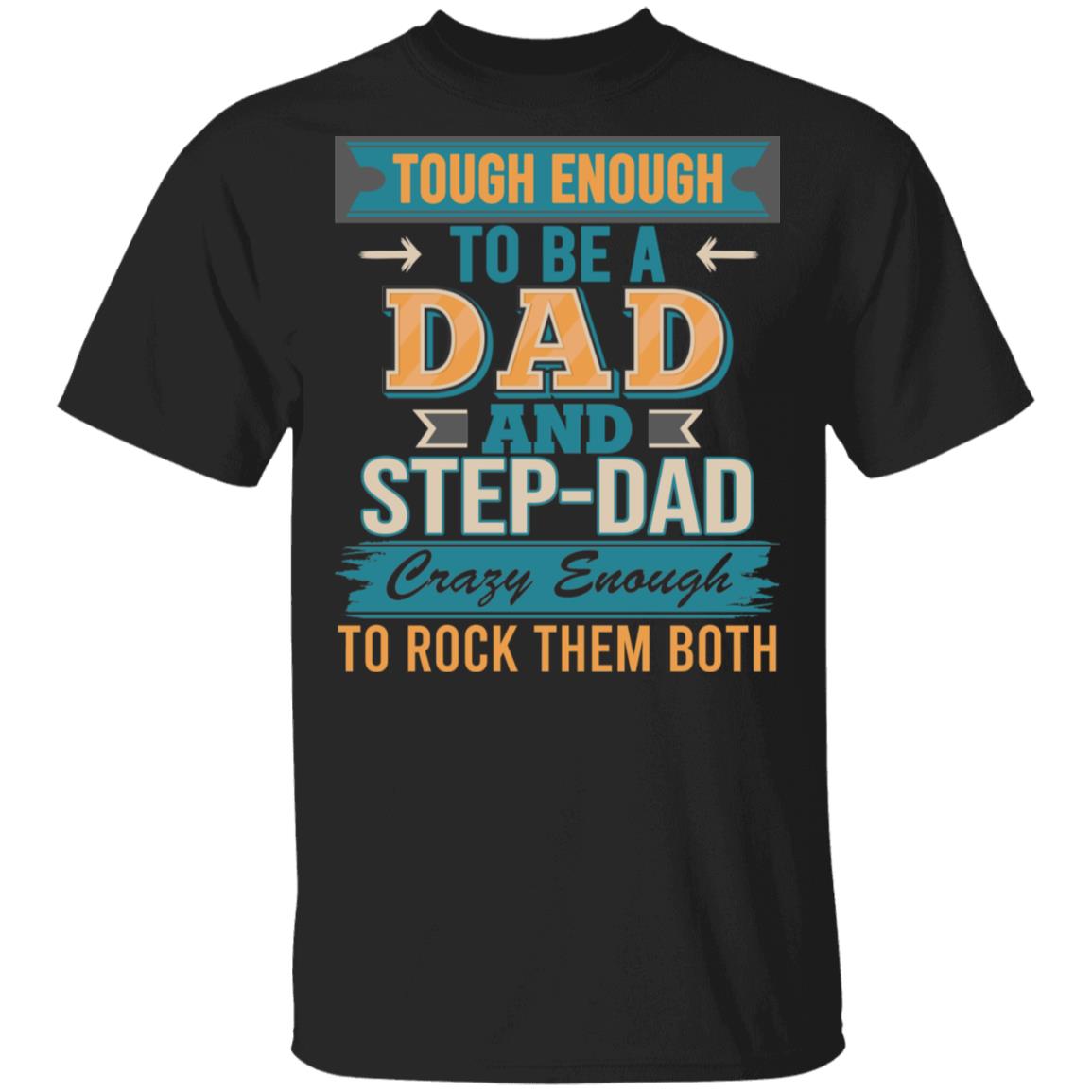 Tough Enough To Be A Dad And Step Dad T-Shirt - Funny Dad Step Dad Shirt, Black, Unisex T-Shirt