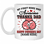 Personalized My First Home Was Awesome Thanks Dad Happy Father's Day Coffee Mug - Beer Stein - Water Bottle, White, 11 oz. White Mug
