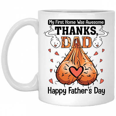 My First Home Was Awesome Thanks Dad Happy Father's Day Ceramic Coffee Mug - Beer Stein - Water Bottle, White, 11 oz. White Mug