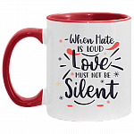 When Hate Is Loud Love Must Not Be Silent Accent Mug, White/Red, 11 oz. Accent Mug