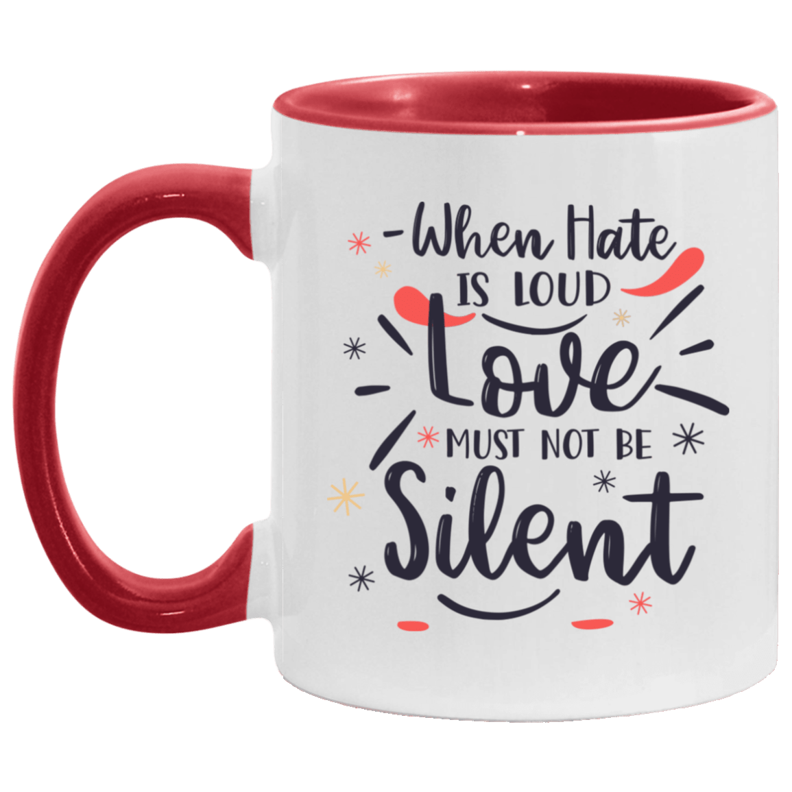 When Hate Is Loud Love Must Not Be Silent Accent Mug, White/Red, 11 oz. Accent Mug