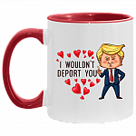 Funny Trump I Wouldn't Deport You Accent Mug - Valentine's Gift Mugs, White/Red, 11 oz. Accent Mug