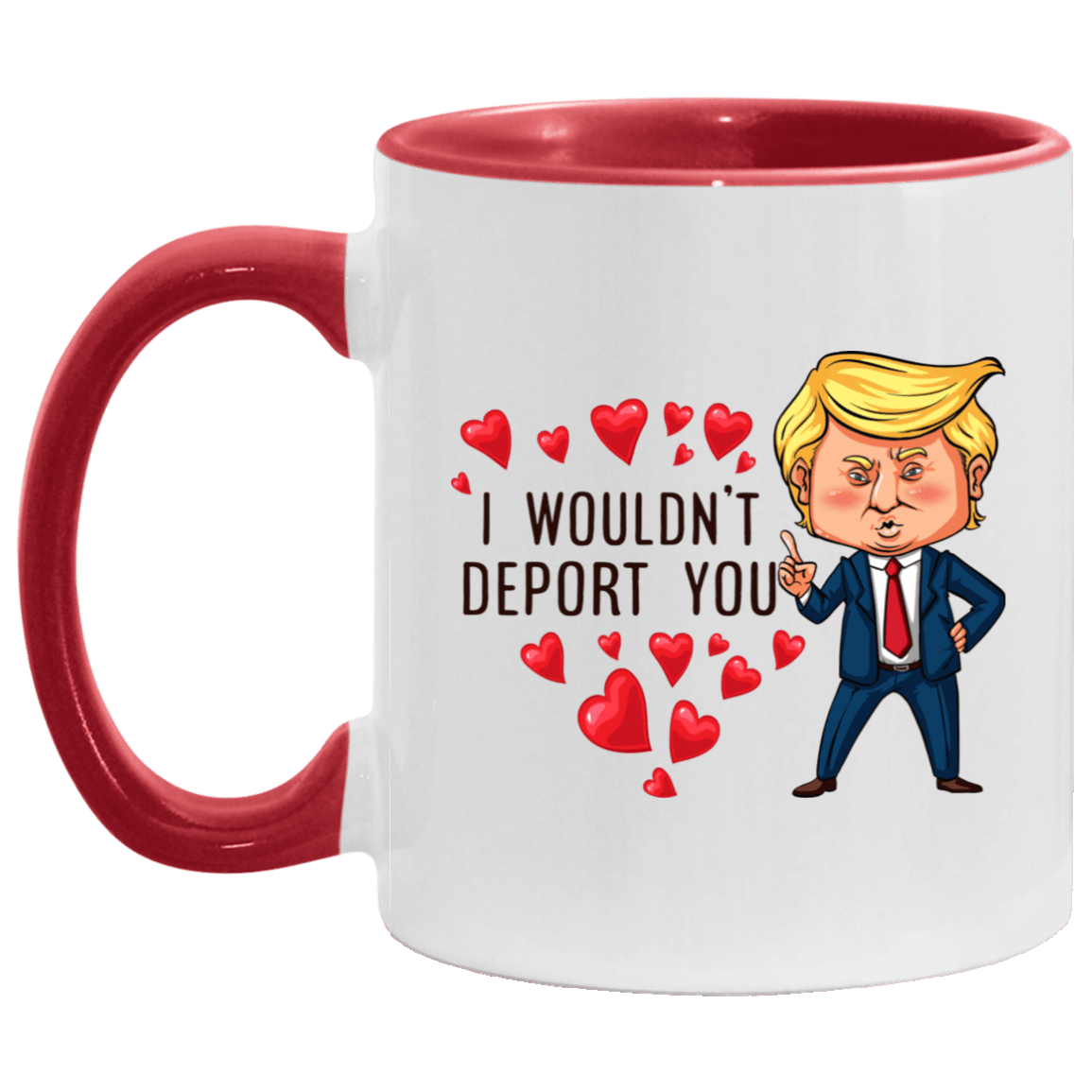 Funny Trump I Wouldn't Deport You Accent Mug - Valentine's Gift Mugs, White/Red, 11 oz. Accent Mug