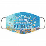 In A World Where You Can Be Anything Be Kind Ocean Washable Reusable Custom – Printed Cloth Face Mask Cover, White, Cloth Face Mask In A World Where You Can Be Anything Be Kind Ocean Washable Reusable Custom – Printed Cloth Face Mask Cover, White, Cloth Face Mask