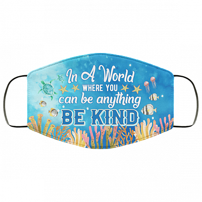 In A World Where You Can Be Anything Be Kind Ocean Washable Reusable Custom – Printed Cloth Face Mask Cover, White, Cloth Face Mask