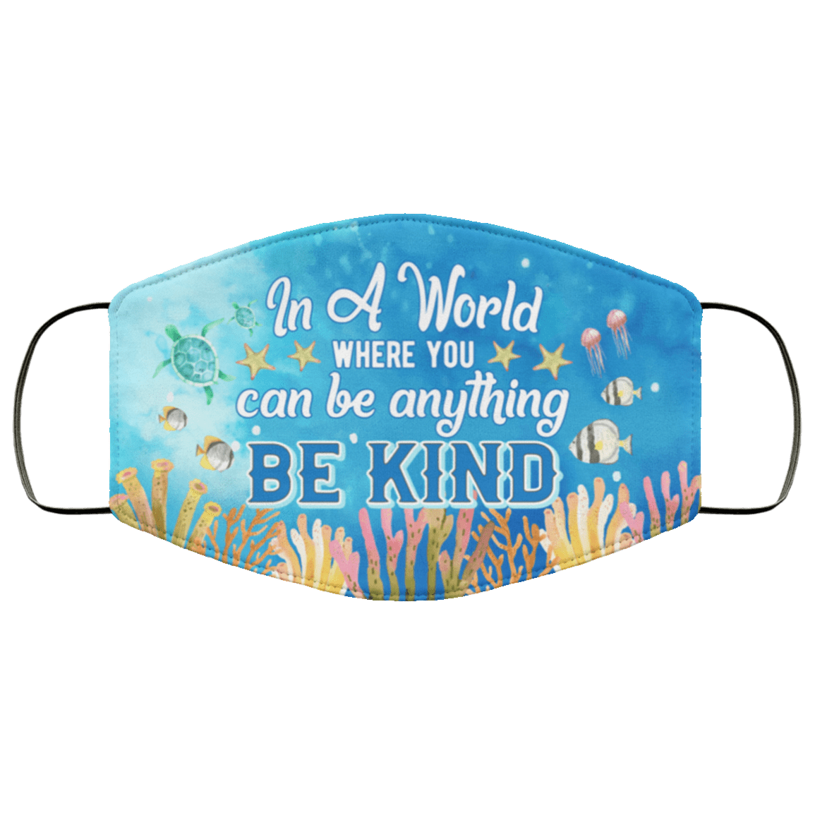 In A World Where You Can Be Anything Be Kind Ocean Washable Reusable Custom – Printed Cloth Face Mask Cover, White, Cloth Face Mask In A World Where You Can Be Anything Be Kind Ocean Washable Reusable Custom – Printed Cloth Face Mask Cover, White, Cloth Face Mask