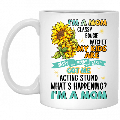 I'm A Mom Classy Bougie Ratchet My Kids Are Sassy Moody Nasty Cotton Ceramic Coffee Mug, White, 11 oz. White Mug