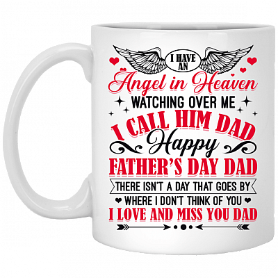 I Have An Angel in Heaven Watching Over Me I Call Him Dad Happy Father's Day Dad Coffee Mug - Water Bottle, White, 11 oz. White Mug
