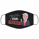 I'm Still Your President Support Trump 2020 Washable Reusable Custom – Printed Cloth Face Mask Cover, White, Cloth Face Mask