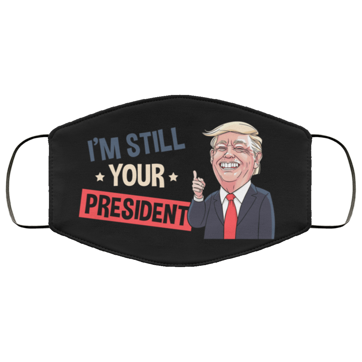 I'm Still Your President Support Trump 2020 Washable Reusable Custom – Printed Cloth Face Mask Cover, White, Cloth Face Mask