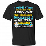 Sometimes My Mind Wanders Off To A Happy Place Where I'm Allowed To Punch People In The Throat Funny T-Shirt, Black, Unisex T-Shirt