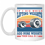 If I Die While Lifting Weights Add More Weights Then Call 911 Vintage Coffee Mug - Water Bottle, White, 11 oz. White Mug