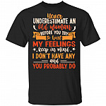 Never Underestimate An Old Women Before You Try To Hurt My Feelings Keep In Mind T-Shirt, Black, Unisex T-Shirt
