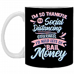 I'm So Thankful for Social Distancing Otherwise I'd Need Lots of Bail Money Ceramic Coffee Mug - Travel mug, Black, 11 oz. White Mug