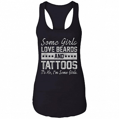 Some Girl Love Beards And Tattoos Its Me Im SOme Girls T-Shirt - Funny Girl Shirt, Black, Ladies Racerback Tank