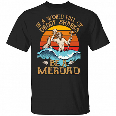 In A World Full Of Daddy Sharks Be A Merdad Vintage Father's Day Gift For Dad T-shirt, Black, Unisex T-Shirt