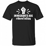 Immigrants Are Here To Stay T-Shirt, Black, Unisex T-Shirt