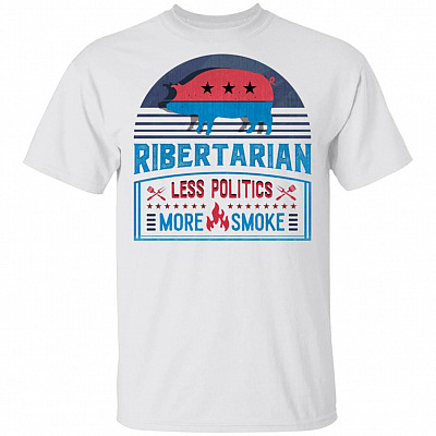 Ribertarian Less Politics More Smoke Funny BBQ T-Shirt, White, Unisex T-Shirt