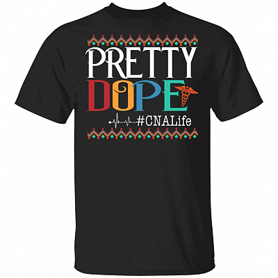 Pretty Dope CNA Life T-Shirt - Funny Certified Nursing Assistant Gifts, Black, Unisex T-Shirt