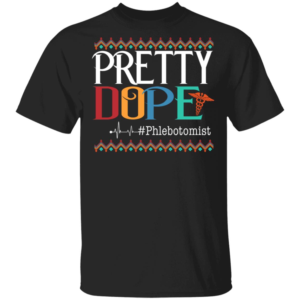 Pretty Dope Phlebotomist T-Shirt - Funny Phlebotomist Gifts, Black, Unisex T-Shirt Pretty Dope Phlebotomist T-Shirt - Funny Phlebotomist Gifts, Black, Unisex T-Shirt