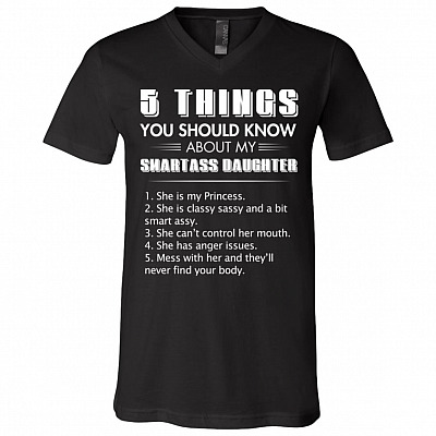 5 Things You Should Know About My Smartass Daughter T-Shirt, Black, V-Neck T-Shirt