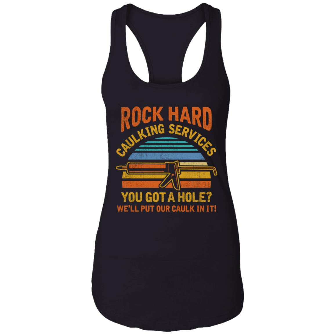 Vintage Rock Hard Caulking Services You Got A Hole Cotton Tank Top Tee - Ladies Racerback Tank, Black, Ladies Racerback Tank