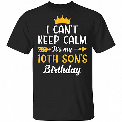I Can't Keep Calm Its My 10th Son Birthday T-Shirt - Funny Birthday Son Gift, Black, Unisex T-Shirt