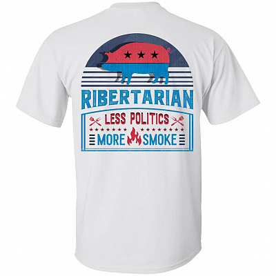 Ribertarian Less Politics More Smoke Funny BBQ Plain Front - Print On Back T-Shirt, White, Unisex T-Shirt