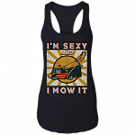 Vintage I'm Sexy And I Mow It Funny Lawn Mower Grass Cutter Gifts Cotton Tank Top - Racerback Tank, Black, Ladies Racerback Tank