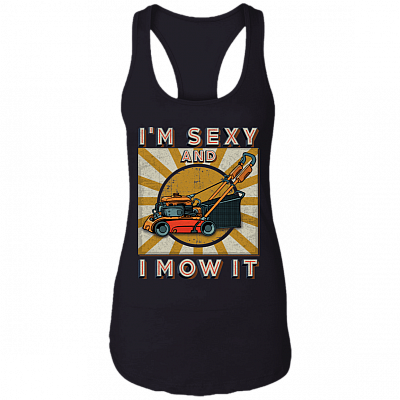 Vintage I'm Sexy And I Mow It Funny Lawn Mower Grass Cutter Gifts Cotton Tank Top - Racerback Tank, Black, Ladies Racerback Tank