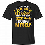 My Job Is Top Secret Even I Don't Know What I'm Doing Myself T-Shirt, Black, Unisex T-Shirt My Job Is Top Secret Even I Don't Know What I'm Doing Myself T-Shirt, Black, Unisex T-Shirt