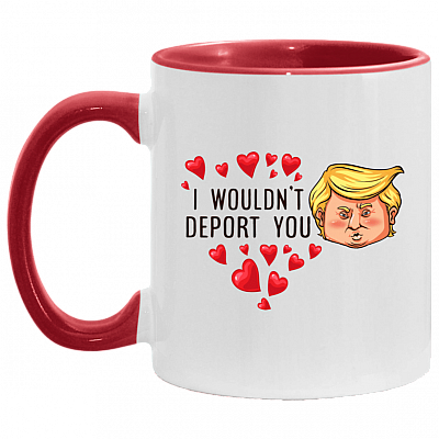 I Wouldn't Deport You Funny Trump Head Accent Mug - Valentine's Gift Mugs, White/Red, 11 oz. Accent Mug