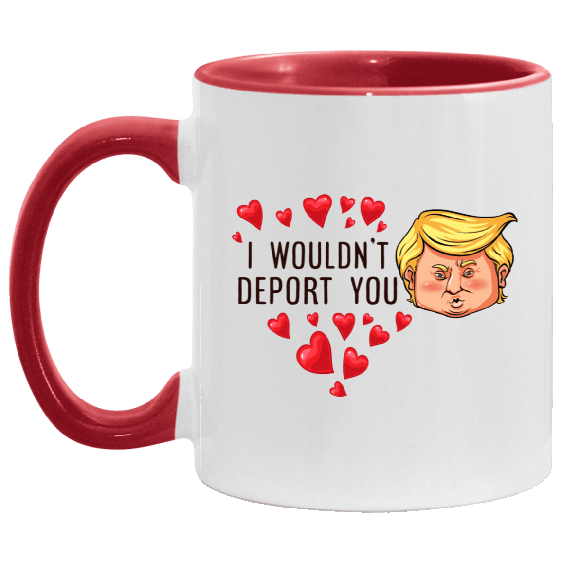 I Wouldn't Deport You Funny Trump Head Accent Mug - Valentine's Gift Mugs, White/Red, 11 oz. Accent Mug