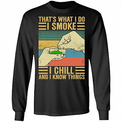 That's What I Do I Smoke I Chill and I Know Things Hands Rolling a Blunt Hoodie - Sweatshirt - Long Sleeve, Black, Long Sleeve