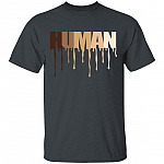 Human Melanin Dripping T-Shirt - Equal Rights Equal Fights Shirt, Dark Heather, Unisex T-Shirt
